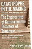 Catastrophe in the making : the engineering of Katrina and the disasters of tomorrow