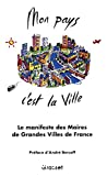 Mon pays c'est la ville : le manifeste des Maires de grandes villes de France