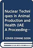 Nuclear techniques in animal production and health. Proceedings.