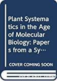 Plant systematics in the age of molecular biology