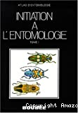 Initiation à l'entomologie - tome 1 : anatomie, biologie et classification