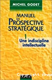 Manuel de prospective stratégique. 1- Une indiscipline intellectuelle