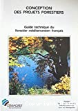 Guide technique du forestier méditerranéen français : conception des projets forestiers