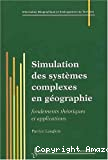 Simulation des systèmes complexes en géographie : fondements théoriques et applications