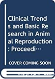 Clinical trends and basic research in animal reproduction