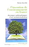 L'invention de l'environnement en France : chroniques anthropologiques d'un institutionnalisation