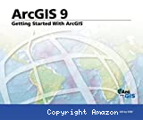 ArcGIS® 9 : Getting Started With ArcGIS®