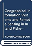 Geographical information systems and remote sensing in inland fisheries and aquaculture