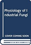 Physiology of industrial fungi