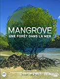 Mangrove : une forêt dans la mer