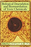 Biological degradation abd bioremediation of toxic chemicals