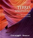 Terres singulières : quinze lieux remarquables à travers le monde