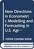 New directions in econometric modeling and forecasting in U. S. agriculture