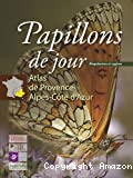 Papillons de jour : Atlas de Provence-Alpes-Côte d’Azur. Rhopalocères et zygènes.