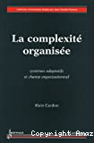 La complexité organisée : systèmes adaptatifs et champ organisationnel