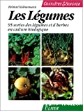 Les légumes. 95 sortes de légumes et d'herbes en culture biologique