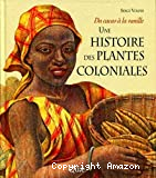 Du cacao à la vanille : une histoire des plantes coloniales