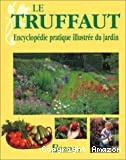 Le truffaut. Encyclopédie pratique illustrée du jardin