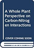 A whole plant perspective on carbon-nitrogen interactions
