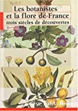 Les botanistes et la flore de France. Trois siècles de découvertes