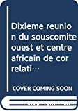 Dixieme reunion du sous-comite Ouest et Centre africain de correlation des sols pour la mise en valeur des terres,Bouake,Cote d'Ivoire,5-7 novembre 1990 et Odienne,Cote d'Ivoire,8-12 novembre 1990