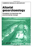 Alluvial geoarchaeology : floodplain archaeology and environmental change (Cambridge manuals in archaeology)