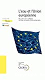 L'eau et l'Union européenne. Un guide sur la politique, sa mise en oeuvre et ses instruments