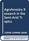 Agroforestry research in the semi-arid tropics. A report on the Working Group MeetingInternational Union of Forest Research Organisations held at ICRISAT Center, India, 5-6 August 1985