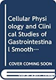 Cellular physiology and clinical studies of gastrointestinal smooth muscle