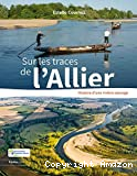 Sur les traces de l'Allier : histoire d'une rivière sauvage