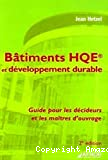 Bâtiments HQE et développement durable : Guide pour les décideurs et les maîtres d'ouvrage