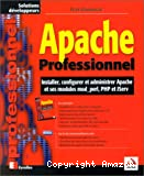 Apache professionnel : installer, configurer et administrer Apache et ses modules mod_perl, PHP et JServ