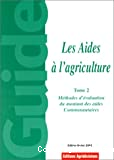 Les aides à l'agriculture. Méthodes d'évaluation du montant des aides communautaires. Tome 2