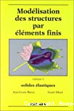 Modélisation des structures par éléments finis. Vol. 1 : solides élastiques