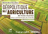 Géopolitique de l'agriculture 40 fiches illustrées pour comprendre le monde