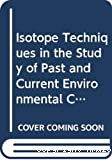 Isotope techniques in the study of past and current environmental changes in the hydrosphere and the atmosphere