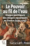 Le pouvoir au fil de l'eau : usages politiques des images aquatiques en France (1594-1715)