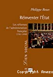 Réinventer l'Etat - Les réformes de l'administration française (1962-2008)