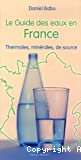 Le guide des eaux en France : thermales, minérales, de source
