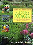 Le coin potager. Le guide du jardin de légumes fleuri et gourmand