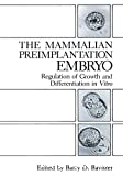 The mamnualian preimplantation embryo. Regulation of grouth and differentiation in vitro