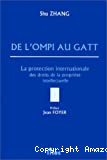 De l'ompi au Gatt : la protection internationale des droit de la propriété intellectuelle