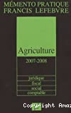 Mémento pratique Francis Lefebvre. Agriculture. Juridique, fiscal, social, comptable (2007-2008)