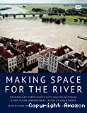 Making space for the river: governance experiences with multifonctional river flood management in the US and Europe
