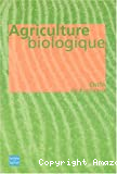 Agriculture biologique. Ethique, pratiques et résultats