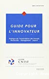 Guide pour l'innovateur. Pratique de l'exploitation des brevets : recherche management - export