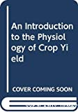 An introduction to the physiology of crop yield