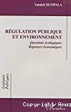 Régulation publique et environnement. Questions écologiques Réponses économiques