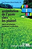 Assimilation de l'azote chez les plantes. Aspects physiologique, biochimique et moléculaire