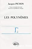 Les polynômes. Cours et conseils de travail. Exercices et problèmes corrigés